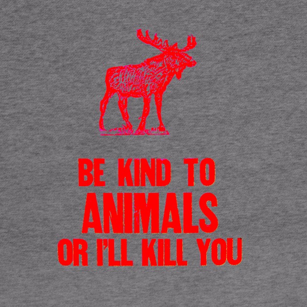 Be Kind to Animals or i'll kill you by Stubbs Letterpress